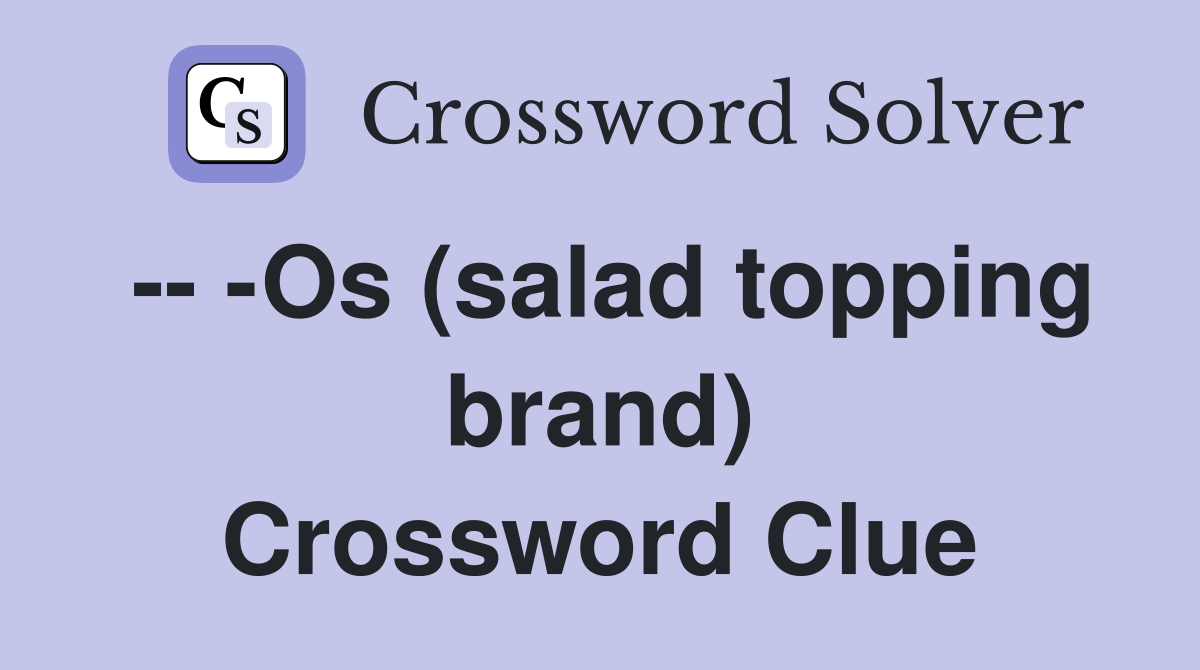 Os (salad topping brand) Crossword Clue Answers Crossword Solver